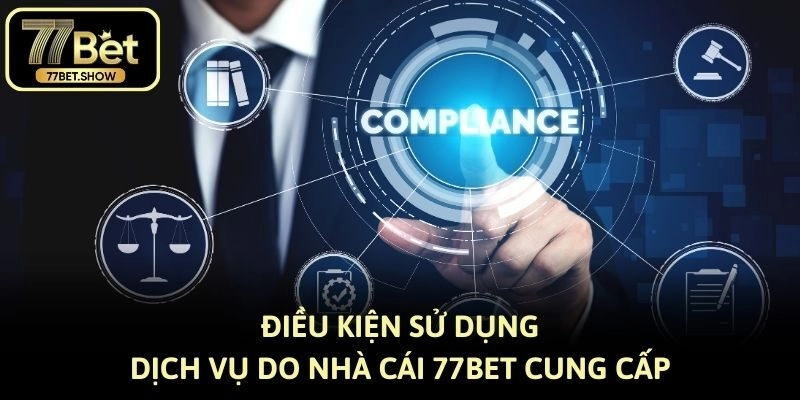 Điều kiện sử dụng dịch vụ do nhà cái 77BET cung cấp