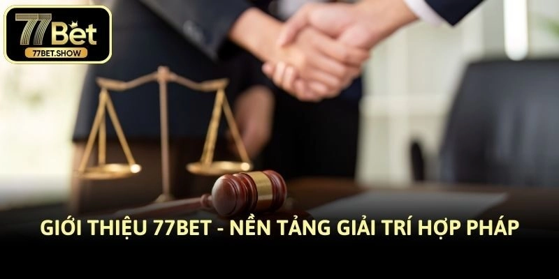 Giới thiệu 77bet - Nền tảng giải trí hợp pháp