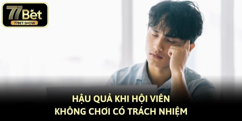 Hậu quả khi hội viên không chơi có trách nhiệm