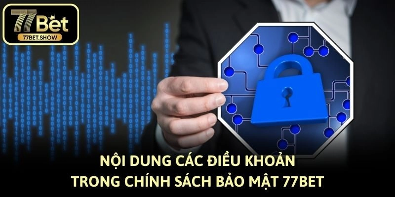 Nội dung các điều khoản trong chính sách bảo mật 77bet